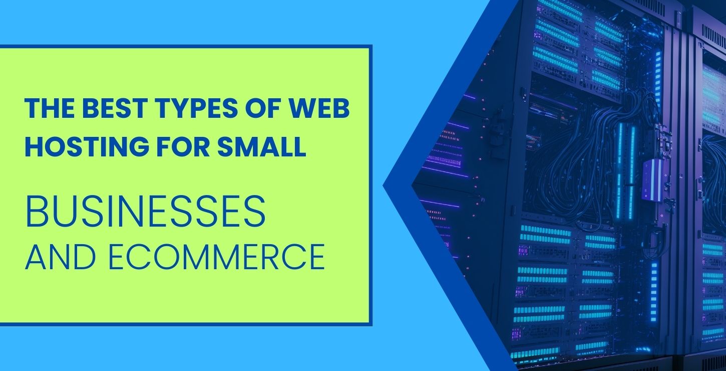 The Best 10 Types of Web Hosting for Small Businesses and eCommerce